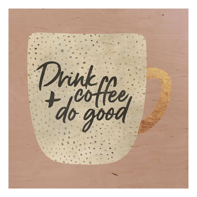 Holzbild - Drink Coffee, Do Good - weiß - Quadrat 1:1