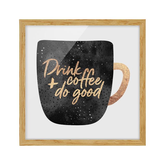 Bild mit Rahmen - Drink Coffee, Do Good - schwarz - Quadrat 1:1