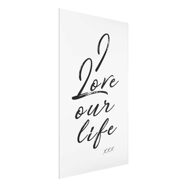 Glasbild - I Love Our Life - Hochformat 3:2