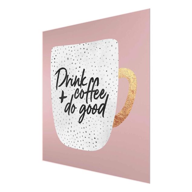 Glasbild - Drink Coffee, Do Good - weiß - Quadrat 1:1