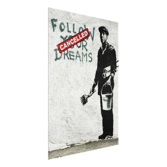 Glasbild - Follow Your Dreams - Brandalised ft. Graffiti by Banksy - Hochformat